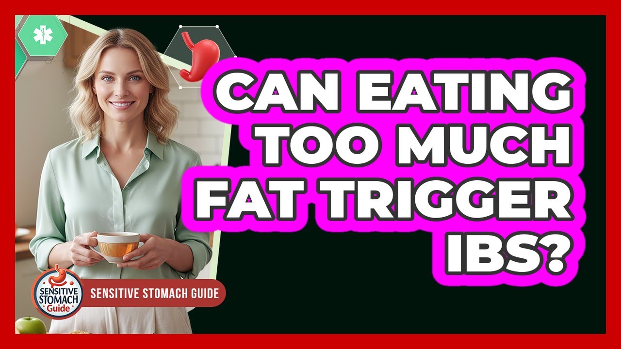 Can Eating Too Much Fat Trigger IBS?