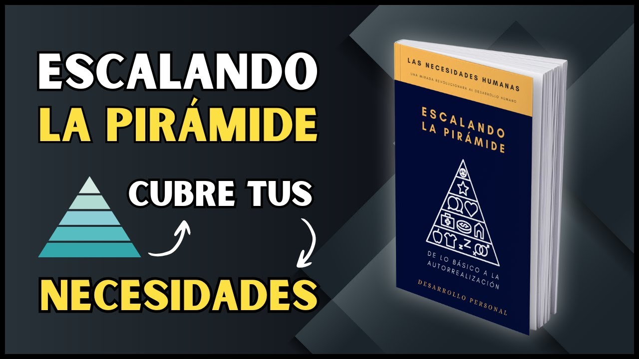 5 necesidades humanas ESENCIALES - Escalando la PIR&Aacute;MIDE DE MASLOW