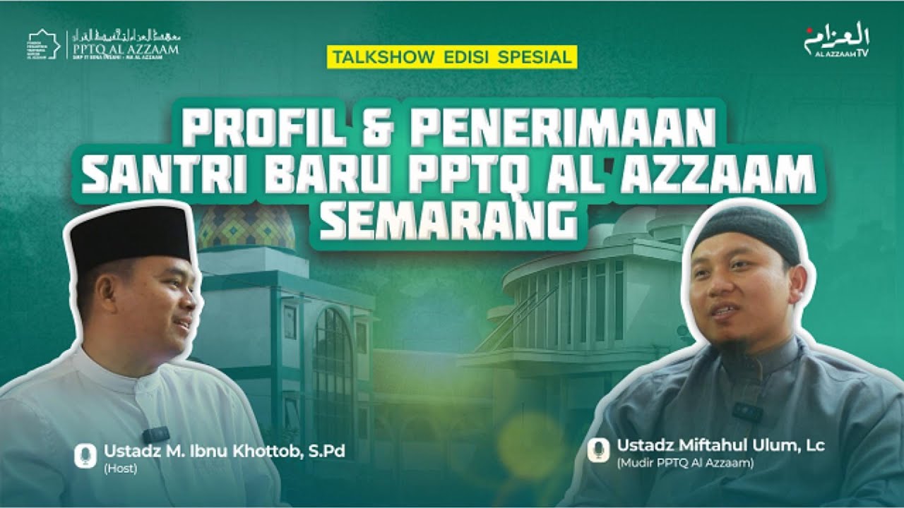 Talkshow Edisi Spesial | Profil & Penerimaan Santri Baru PPTQ Al Azzaam Semarang