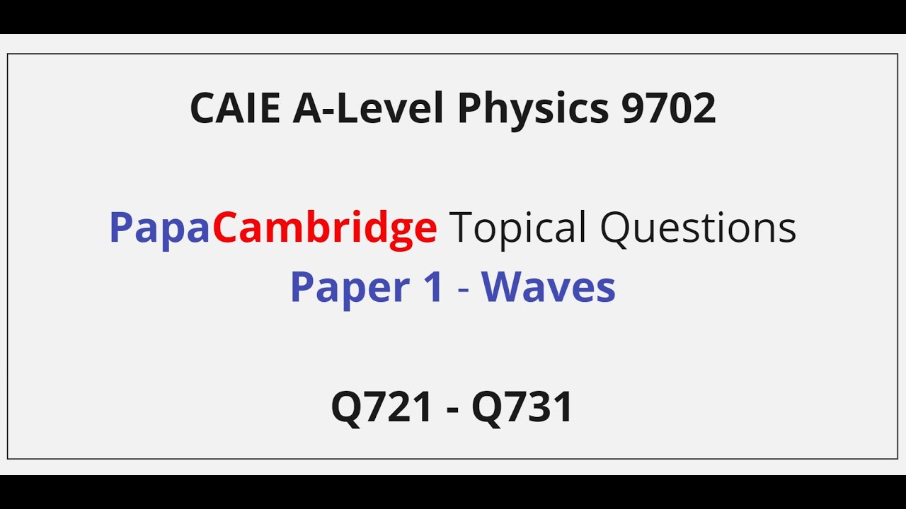 CAIE A-Level Physics – Waves – Paper 1 Solutions Q721 – Q731