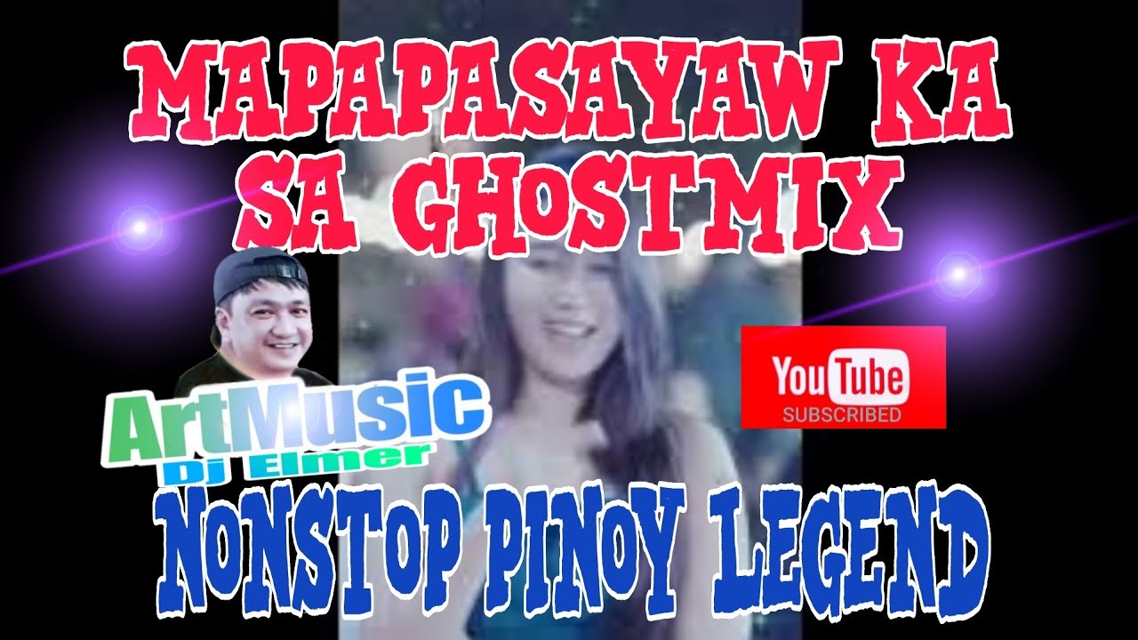 MAPAPASAYAW KA SA GHOST MIX NONSTOP  PINOY LEGEND 