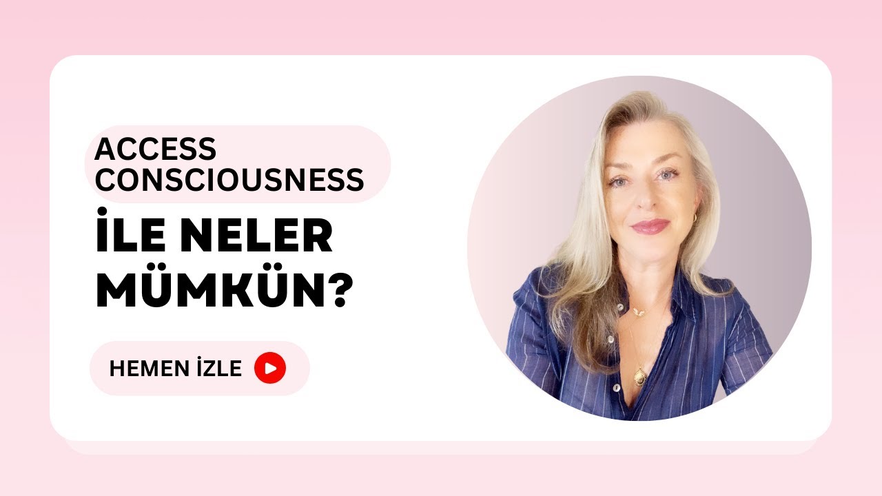 Access Consciousness İle Neler Mümkün?