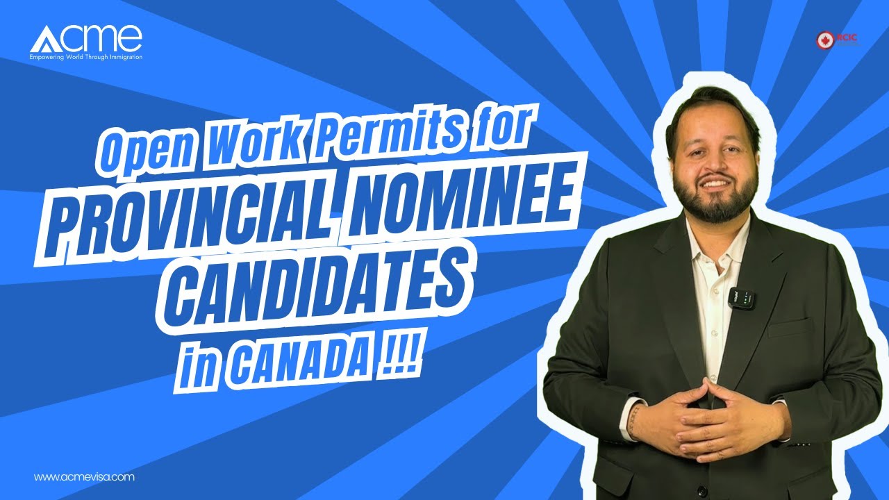 Canada Extends Open Work Permit Policy for PNP Candidates Until December 2025 | Acme Visa