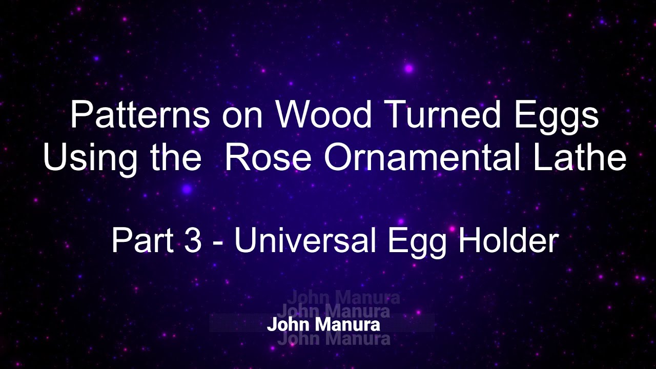 Patterns on Wood Turned Eggs using the Rose Ornamental Lathe - Part 3 - Universal Egg Holder