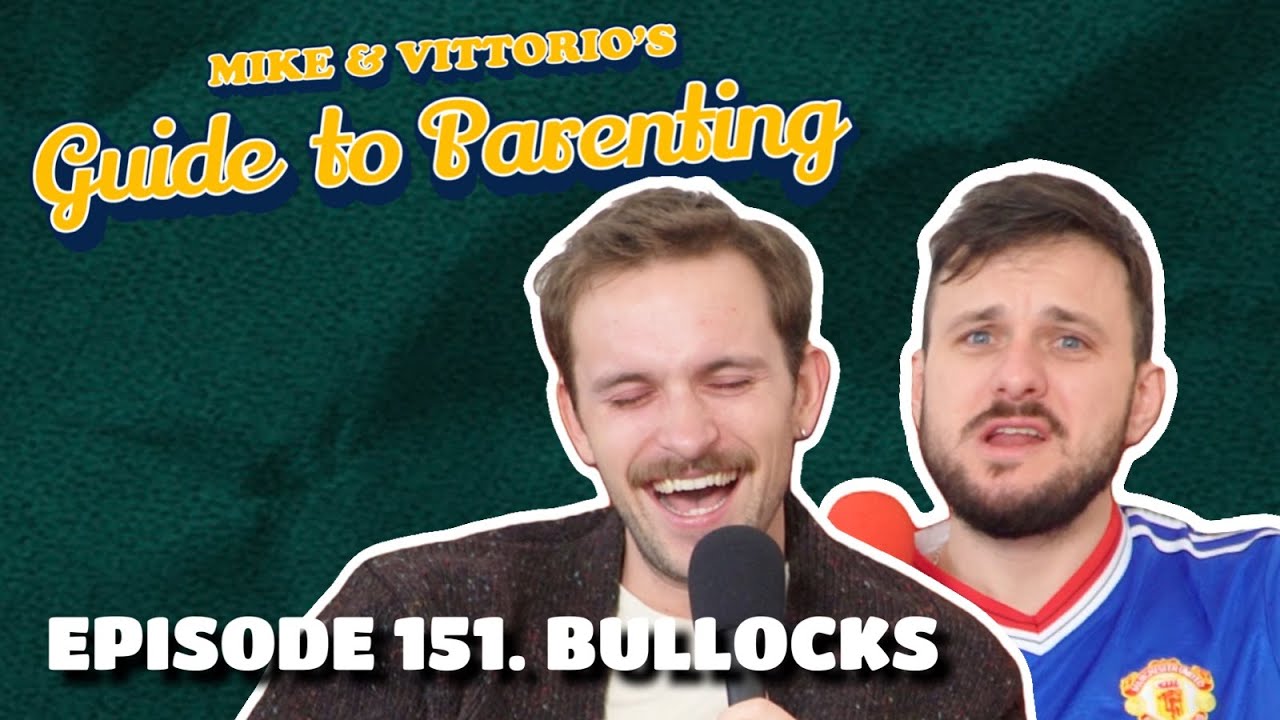151. Bullocks - Mike & Vittorio's Guide to Parenting