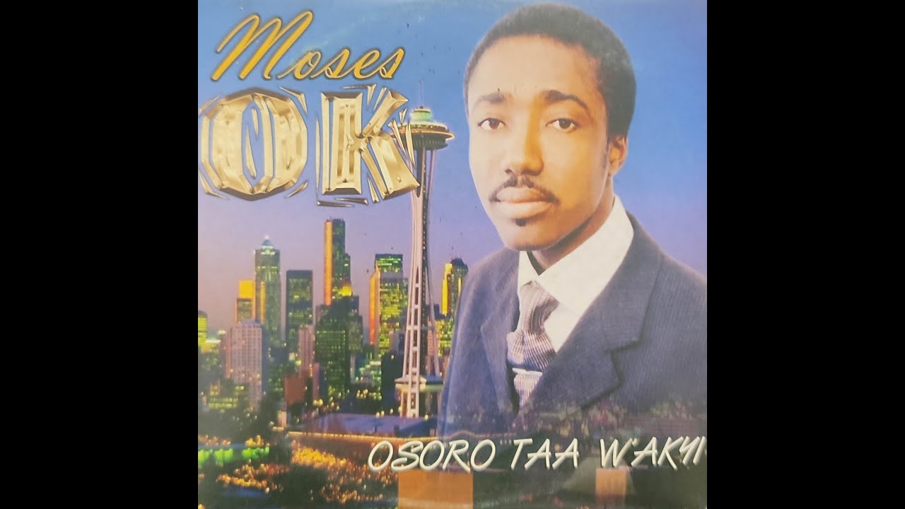 MOSES OK:  OSORO TAA W'AKYI