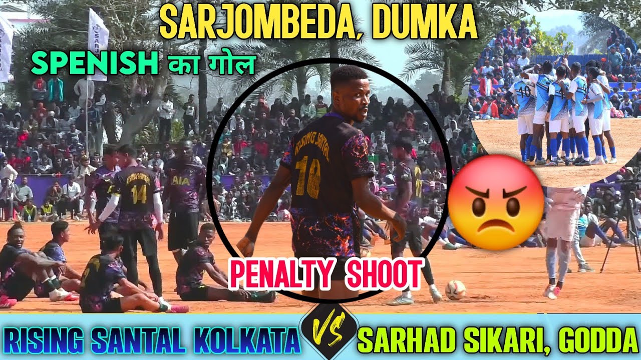 RISING SANTHAL,KOLKATA (WB)🆚 GODDA ,JHARKHAND || PENALTY || SARJOMBEDA,DUMKA,JHARKHAND