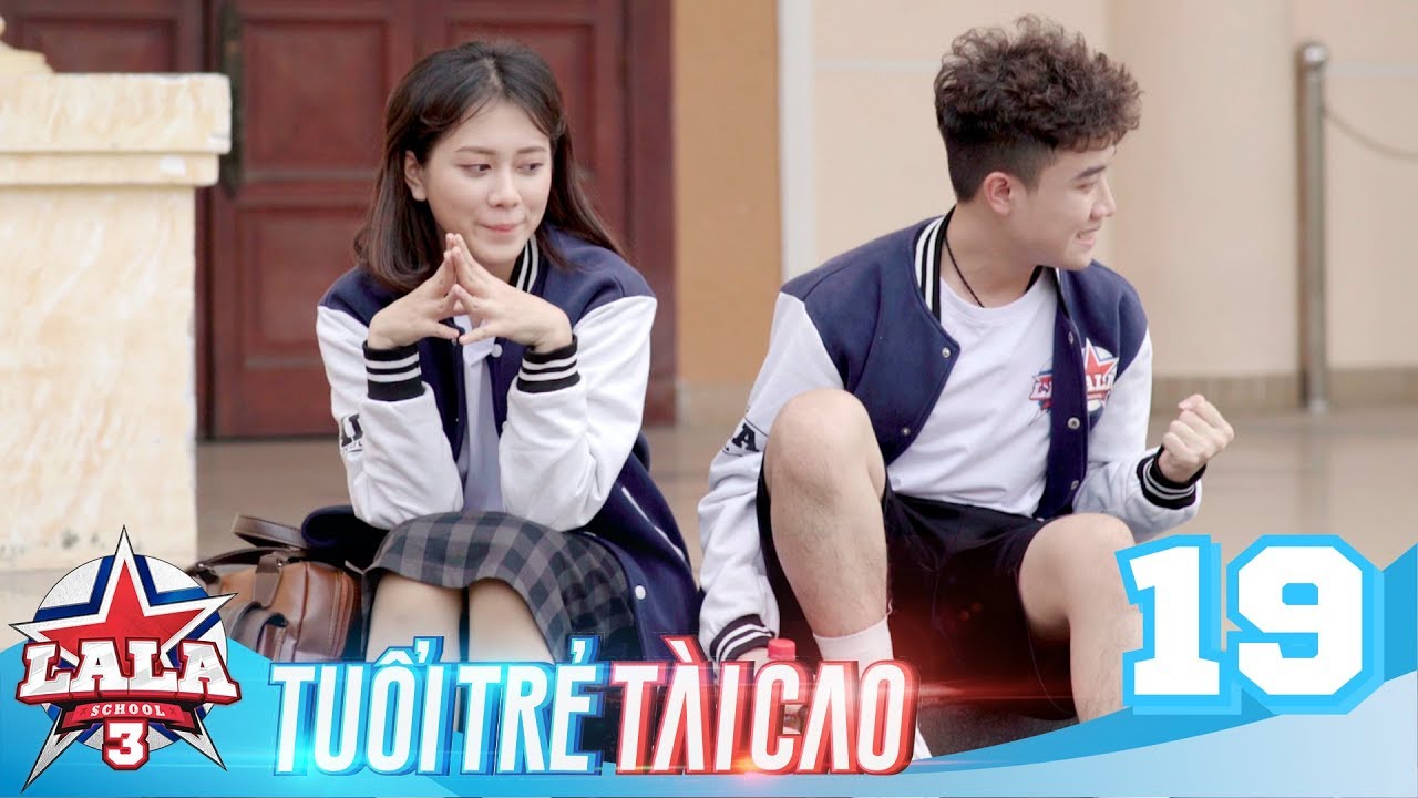 LA LA SCHOOL | TẬP 19 | Season 3 : TUỔI TRẺ TÀI CAO | Phim Học Đường Âm Nhạc 2019