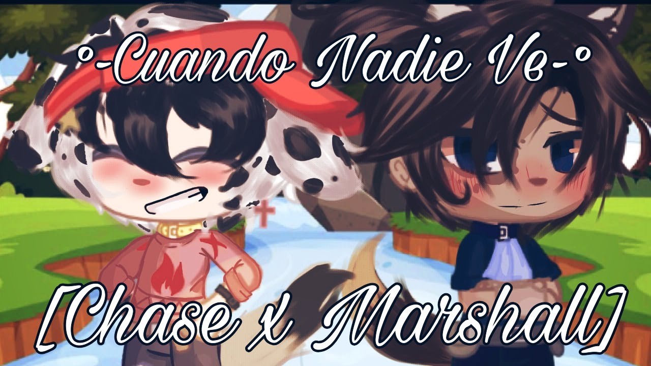 🖤Cuando Nadie Ve💜 [Capitulo 4: Reencuentro] Paw Patrol 🐾 💙Charshall❤️ //𝕮𝖆𝖈𝖍𝖔𝖗𝖗𝖎𝖙𝖆💜//