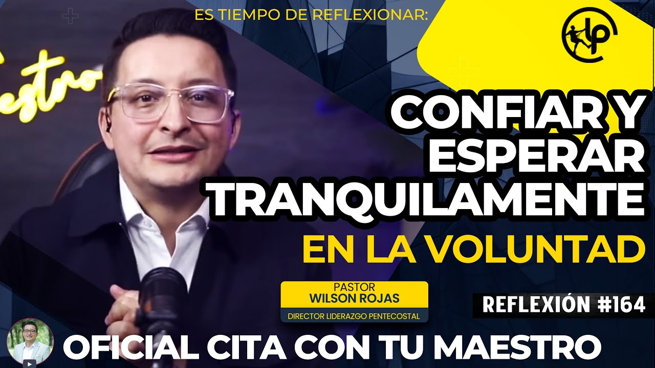 Confiar Y ESPERAR TRANQUILAMENTE en la VOLUNTAD DE DIOS/Tiempo de Reflexi&oacute;n/PASTOR WILSON ROJAS/R164