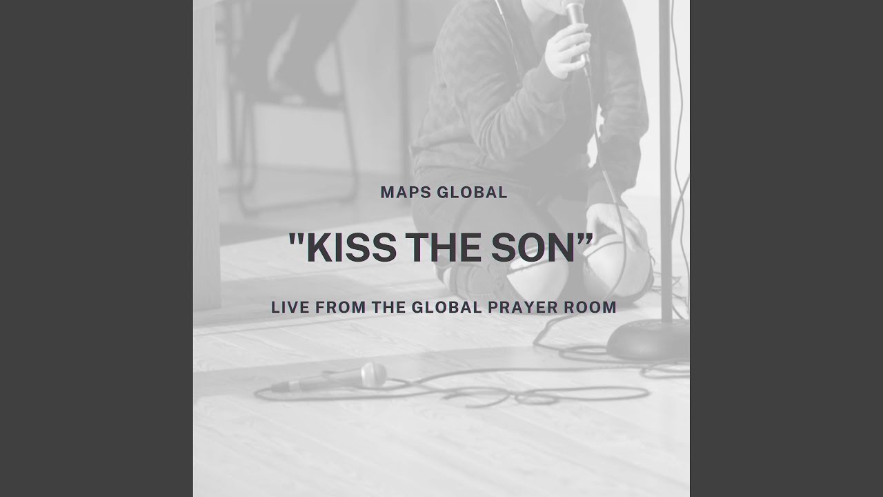 Kiss the Son (Live From the Global Prayer Room)