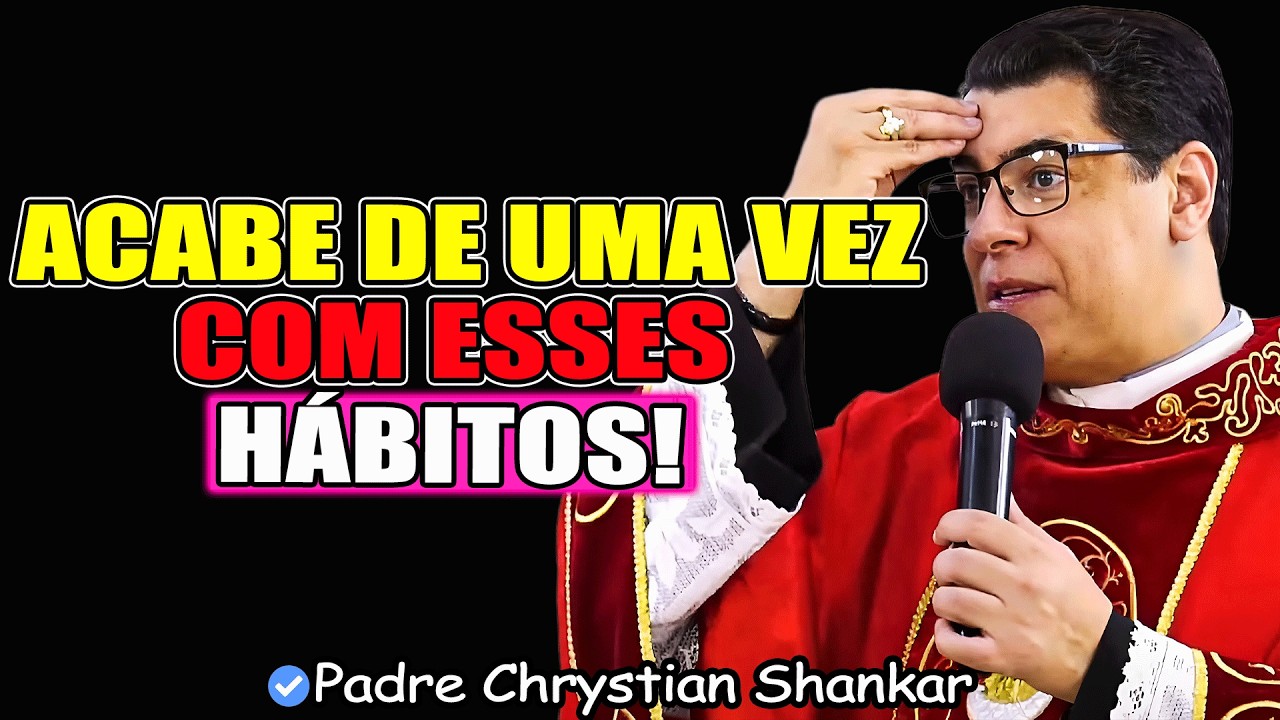 PARE DE FAZER ESSAS COISAS NA SUA VIDA - SEJA FIEL A DEUS - Padre Chrystian Shankar 2026