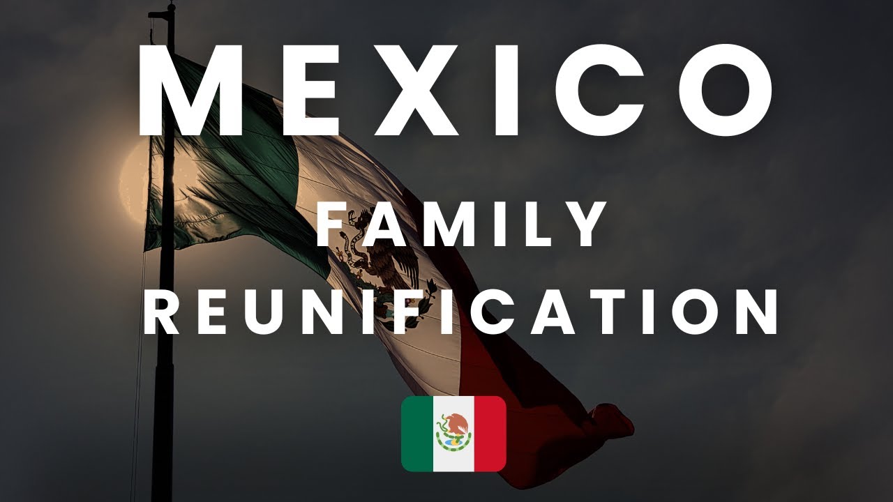 Family Reunification Visas in Mexico (Full Guide) 🇲🇽