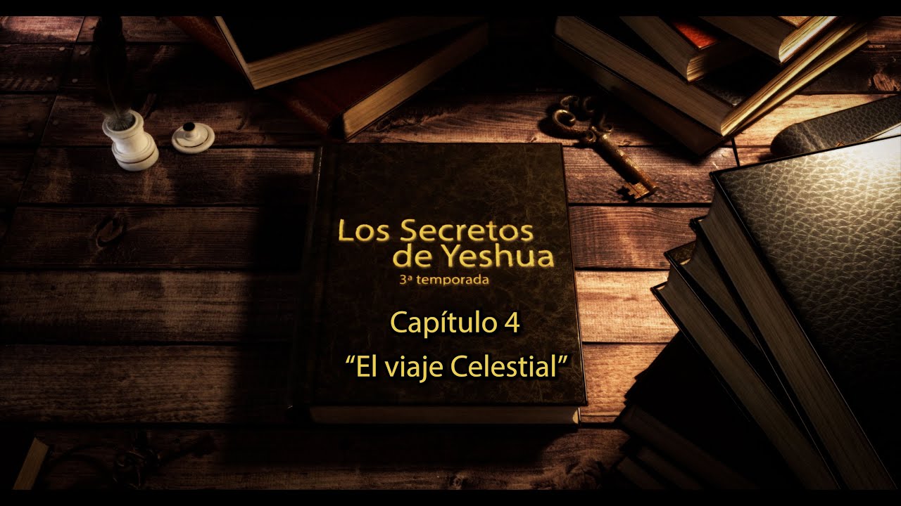 T3 Los secretos de Yeshua Cap 4 “El viaje Celestial”