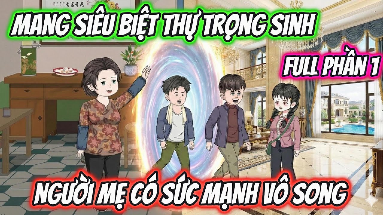 Full Phần 1 | Mang Theo Siêu Biệt Thự Trọng Sinh Người Mẹ Có Sức Mạnh Vô Song | AD Review