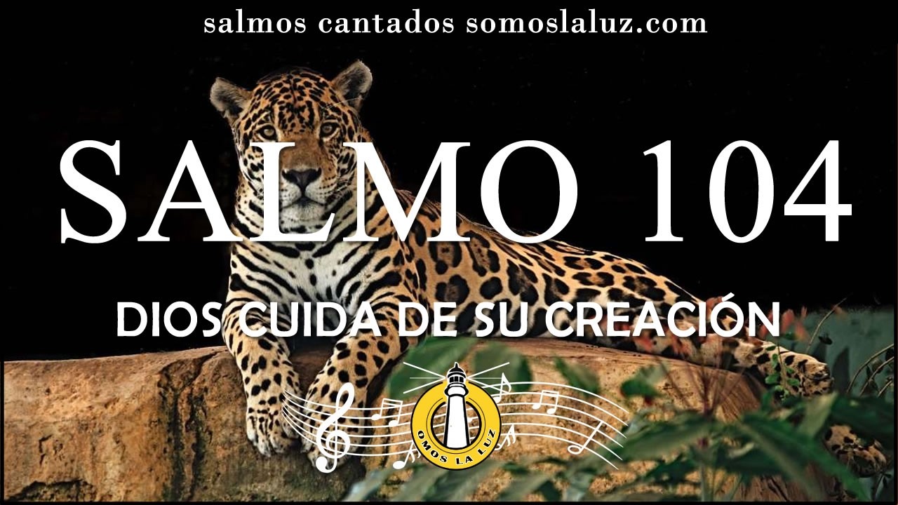 Salmo 104 cantado - Dios cuida de su creación