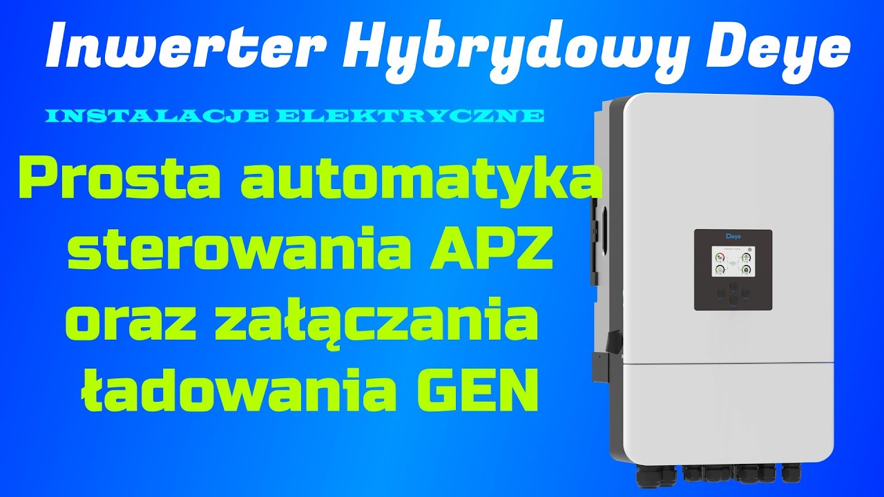 Inwerter Hybrydowy Deye. Projekt Automatyki sterującej przełącznikiem APZ oraz zasilaniem GEN