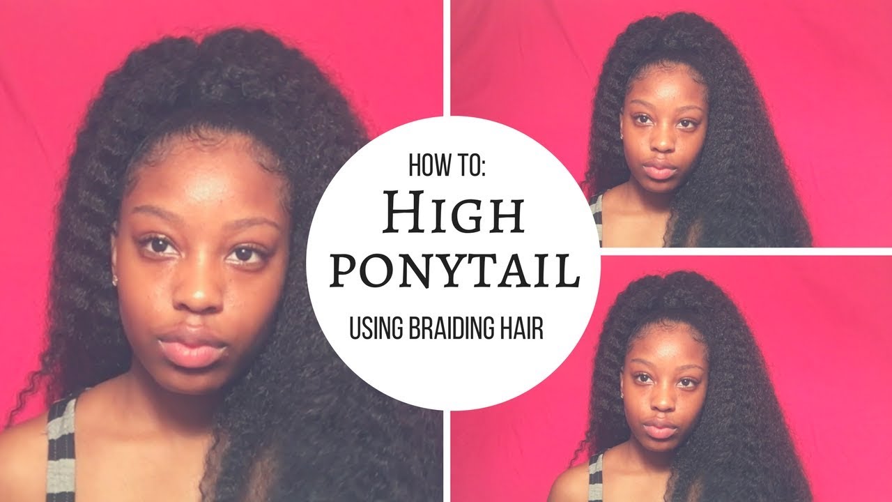 How To: High Ponytail Using Braiding Hair