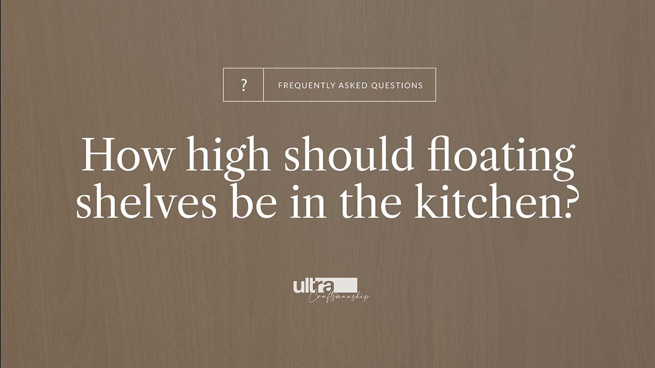 How High Should Floating Shelves Be In The Kitchen? | Ultrashelf