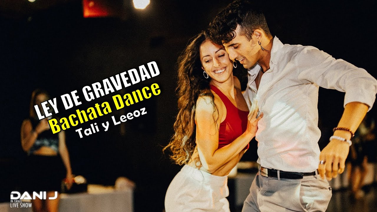 Tali y Leeoz Bachata Dance LIVE With Dani J - Ley De Gravedad