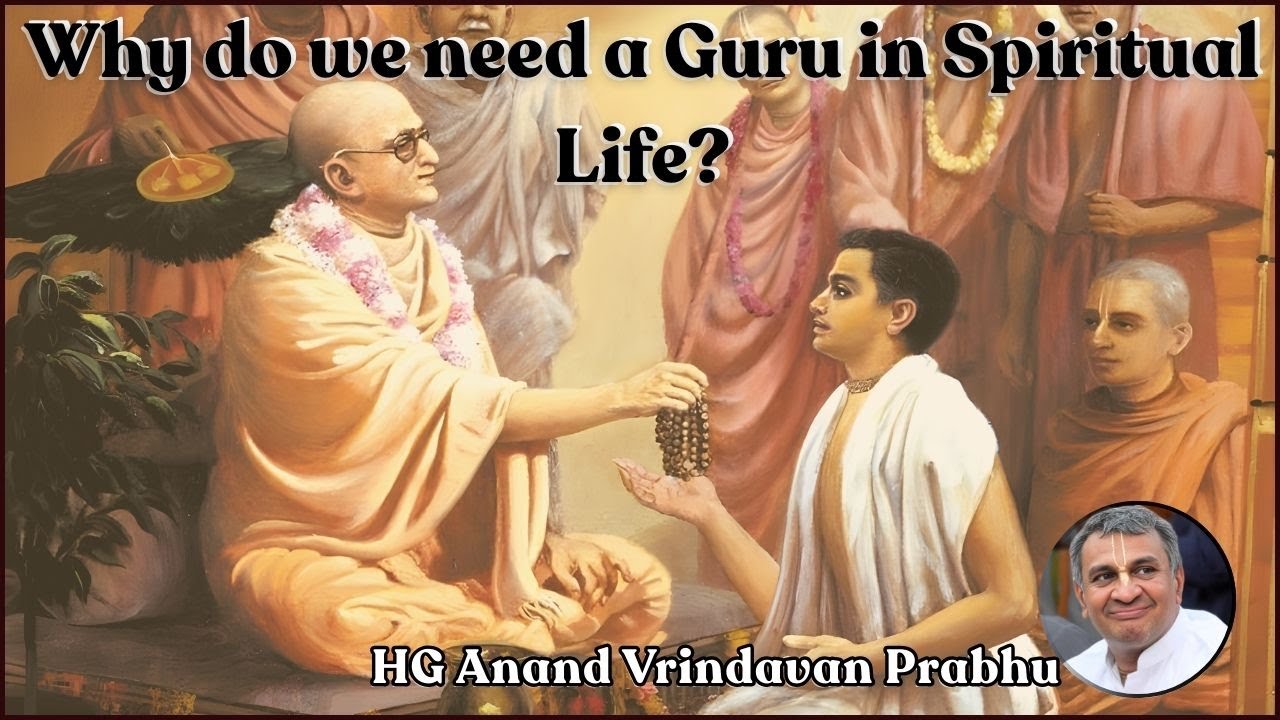 Why do we need a Guru in Spiritual Life ? by HG Anand Vrindavan Das
