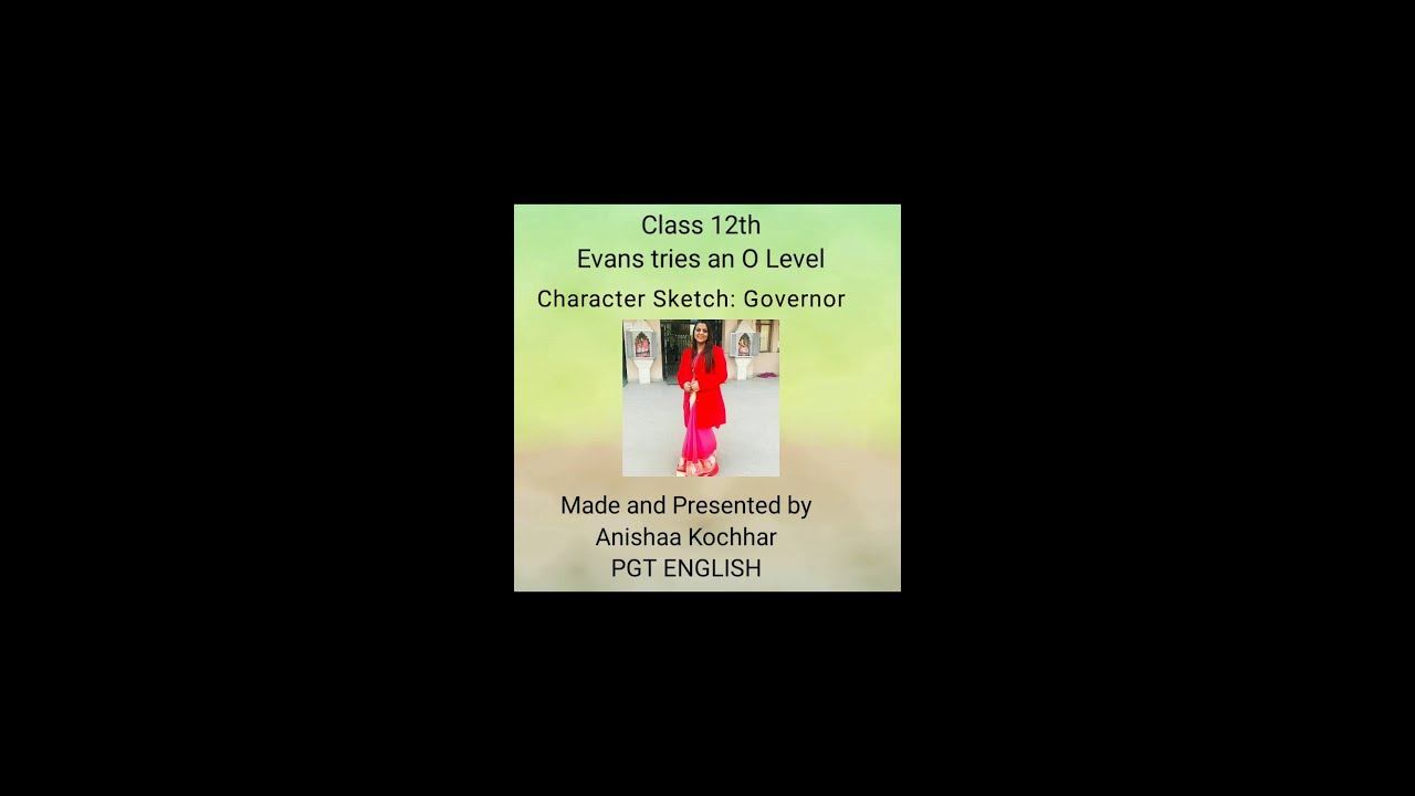 Class 12th Character Sketch: Governor (Evans tries an O Level) by Anishaa Kochhar