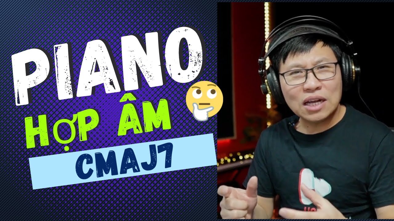 Hướng Dẫn Piano Thế Bấm Hợp Âm C Maj7 | Luyện tập | Áp dụng solo