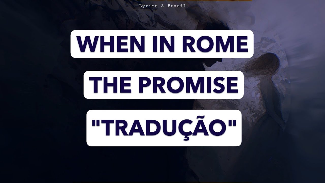 When In Rome - The Promise  (Tradução/Legendado)