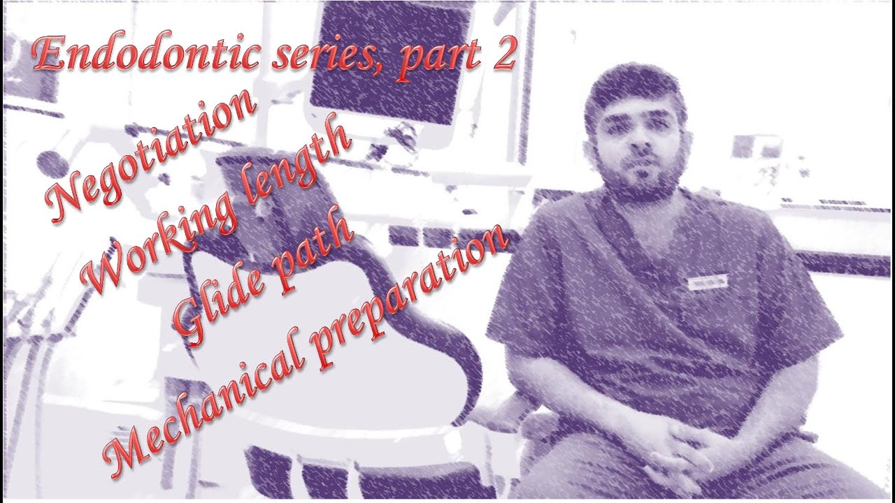 Endodontic series part2, Negotiation - Working length - Glide path - Mechanical preparation