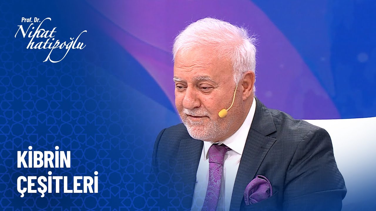 Kibrin çeşitleri - Nihat Hatipoğlu Sorularınızı Cevaplıyor 541. Bölüm
