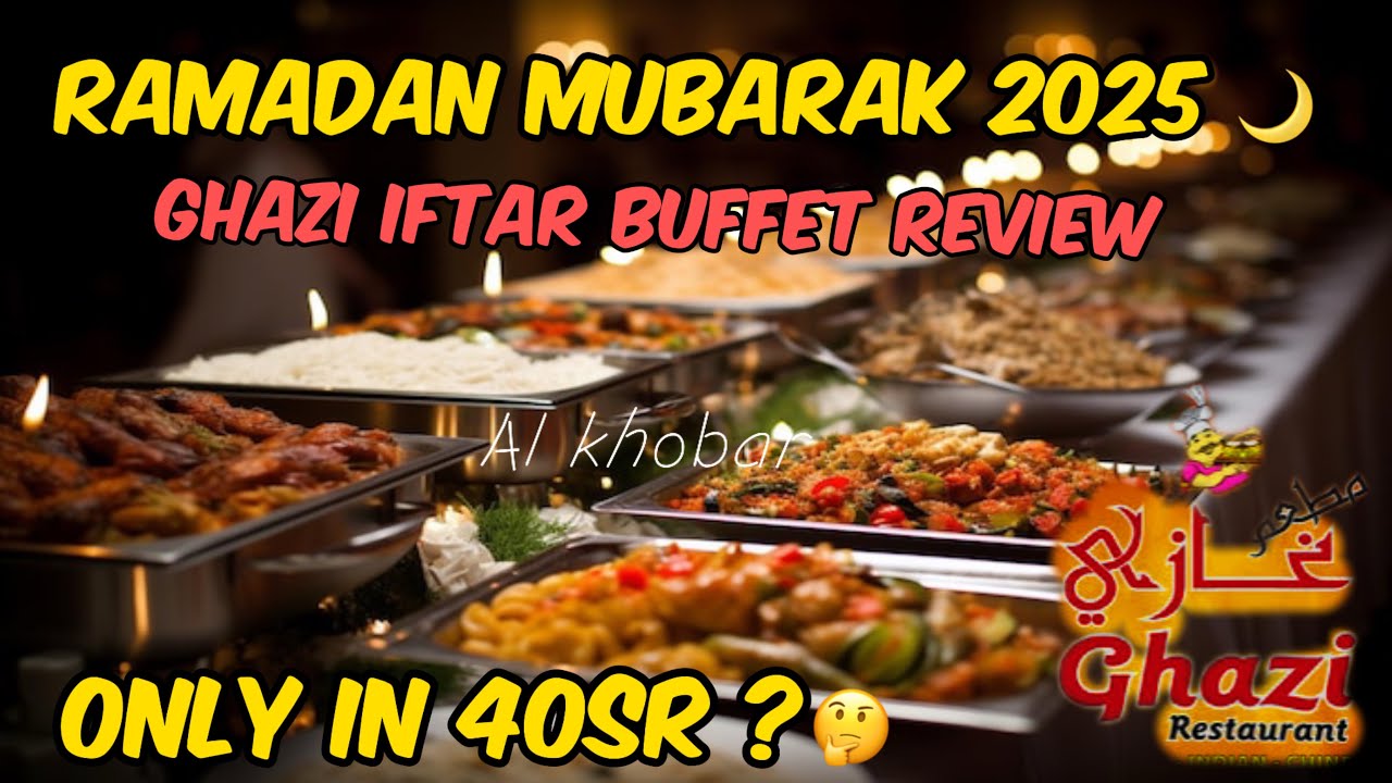 Ghazi Restaurant al Khobar | Iftar Buffet Review |Ramadan Buffet Restaurant in Khobar | worth Or NOT