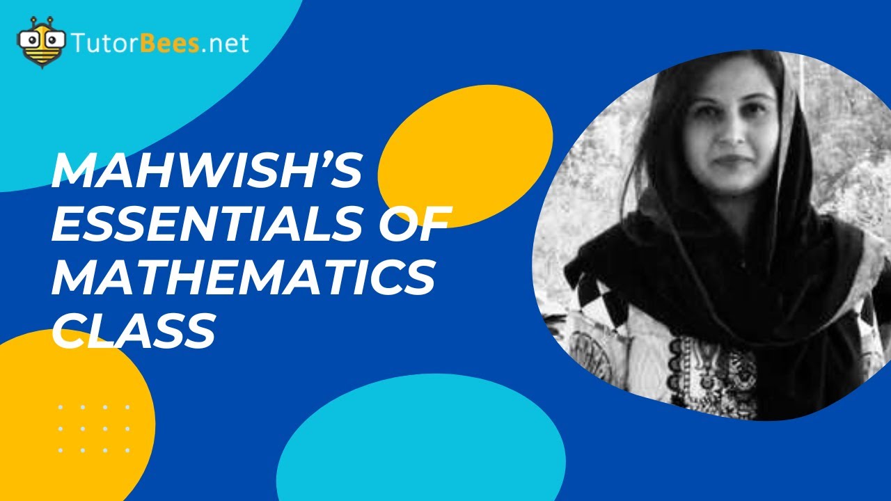 TutorBees.net | Essentials of Mathematics with Ms. Mahwish