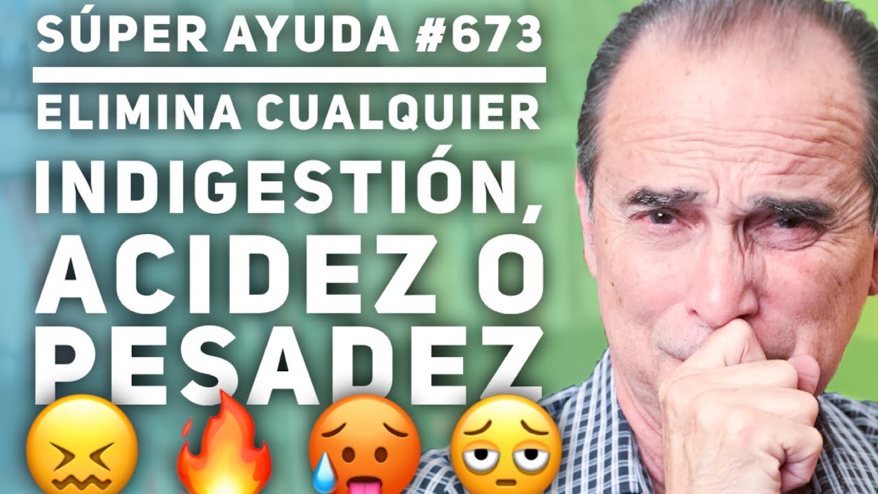 S&Uacute;PER AYUDA #673 Elimina Cualquier Indigesti&oacute;n Acidez O Pesadez