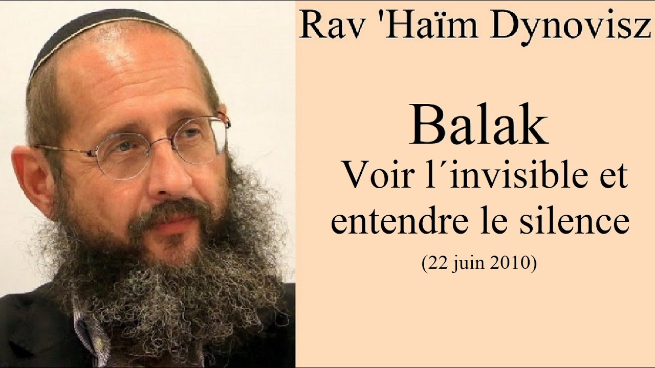 Rav 'Haïm Dynovisz - 40 Balak - Voir l´invisible et entendre le silence