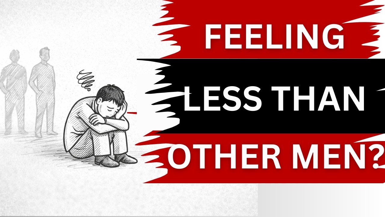 4  Unspoken Reason You Feel Less Than Other Men