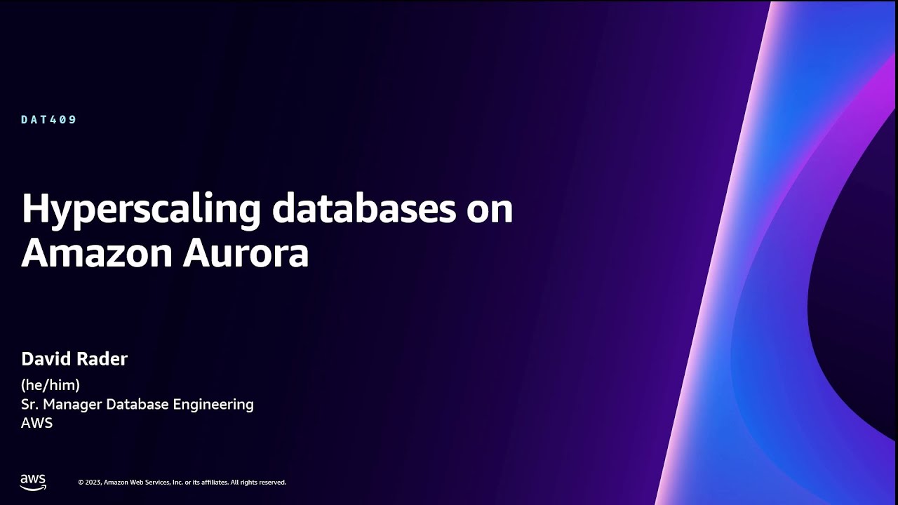 AWS re:Invent 2023 - Hyperscaling databases on Amazon Aurora (DAT409)