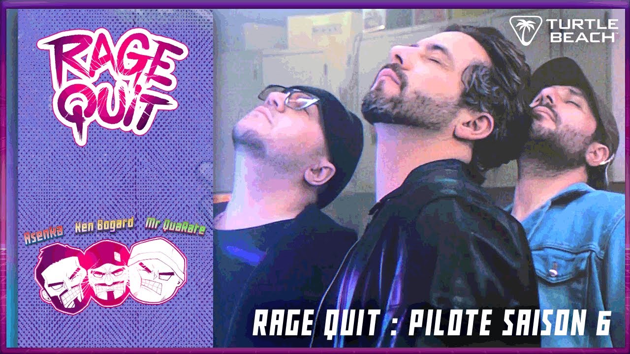 RAGE QUIT | PILOTE SAISON 6 Ft. KEN BOGARD & MR QUARATE