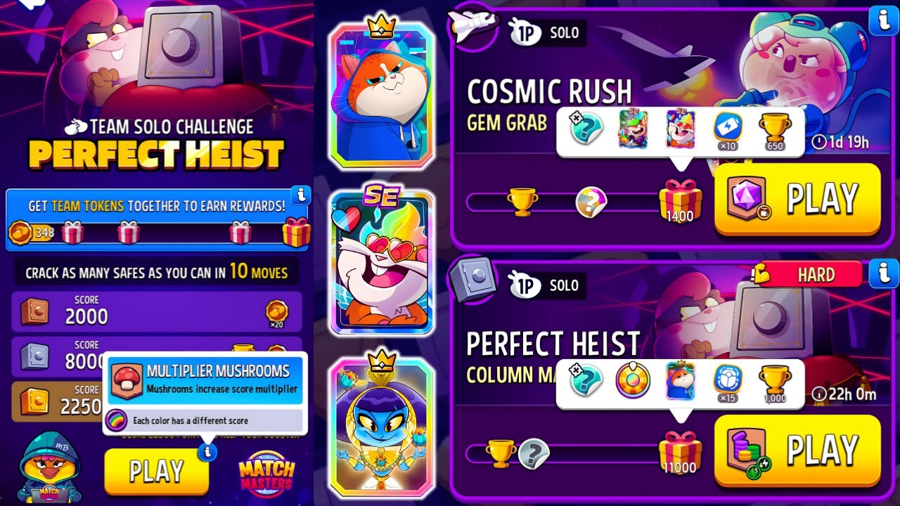 Team Solo Multiplier Mushrooms Perfect Heist/ HARD Column Mania Perfect Heist/ Grab Gem Cosmic Rush