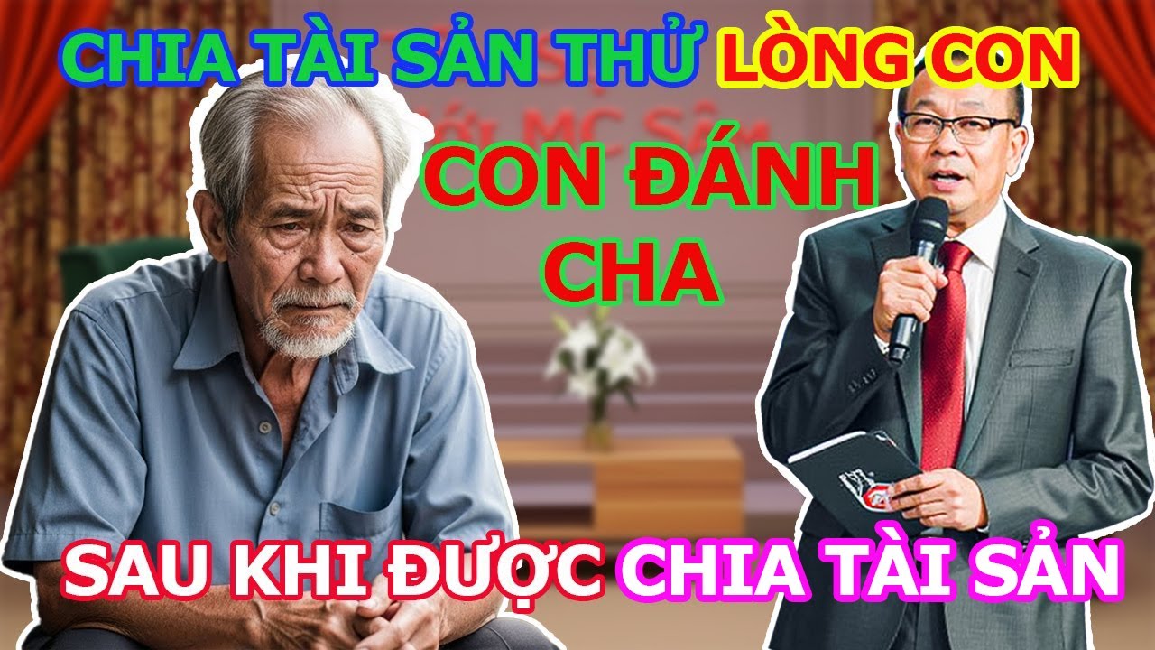 TÂM SỰ CÙNG MS  - Chia tài sản thử lòng con cái, Ông già tái mặt khi biết lòng dạ của con