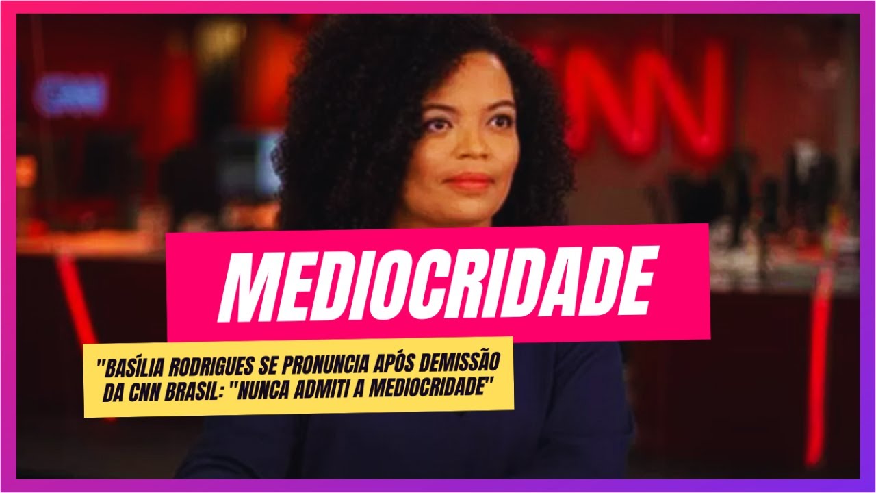 Bas&iacute;lia Rodrigues se pronuncia ap&oacute;s demiss&atilde;o da CNN Brasil: 
