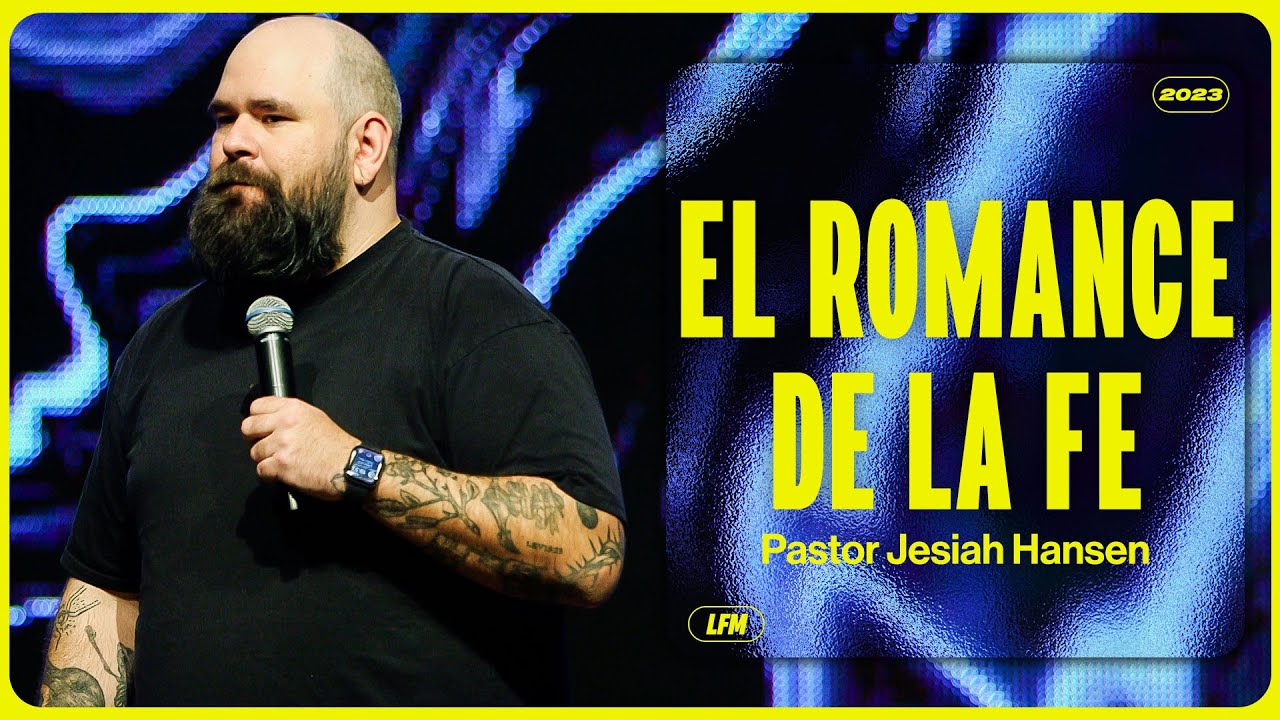 El romance de la fe – Ps. Jesiah Hansen