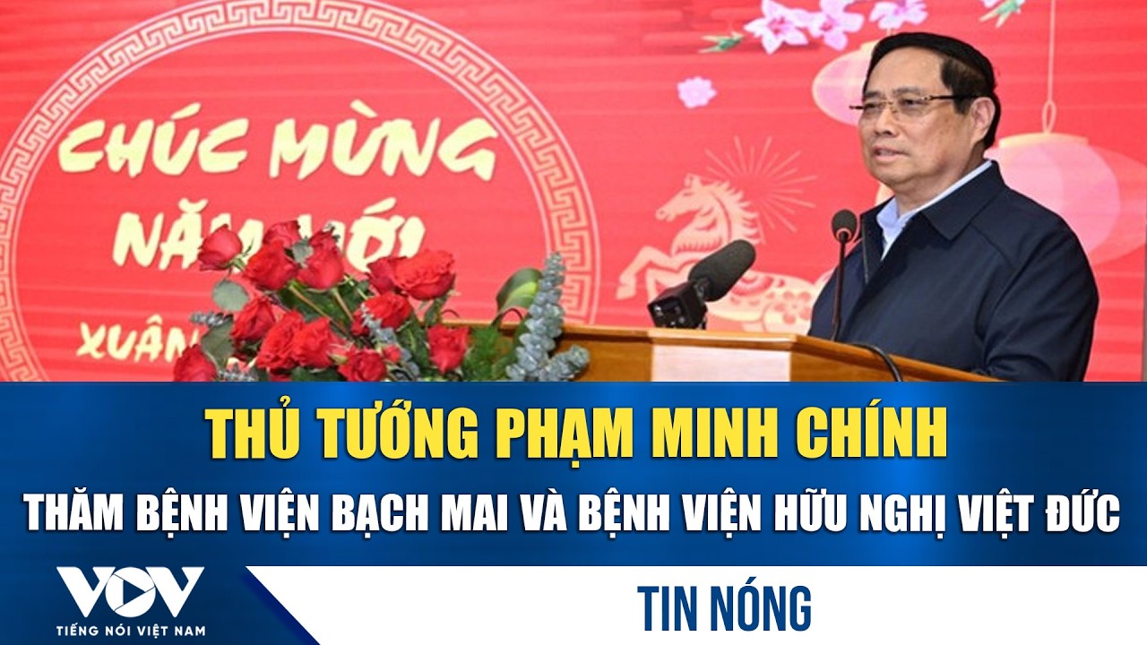 Thủ tướng Phạm Minh Ch&iacute;nh thăm Bệnh viện Bạch Mai v&agrave; Bệnh viện Việt Đức