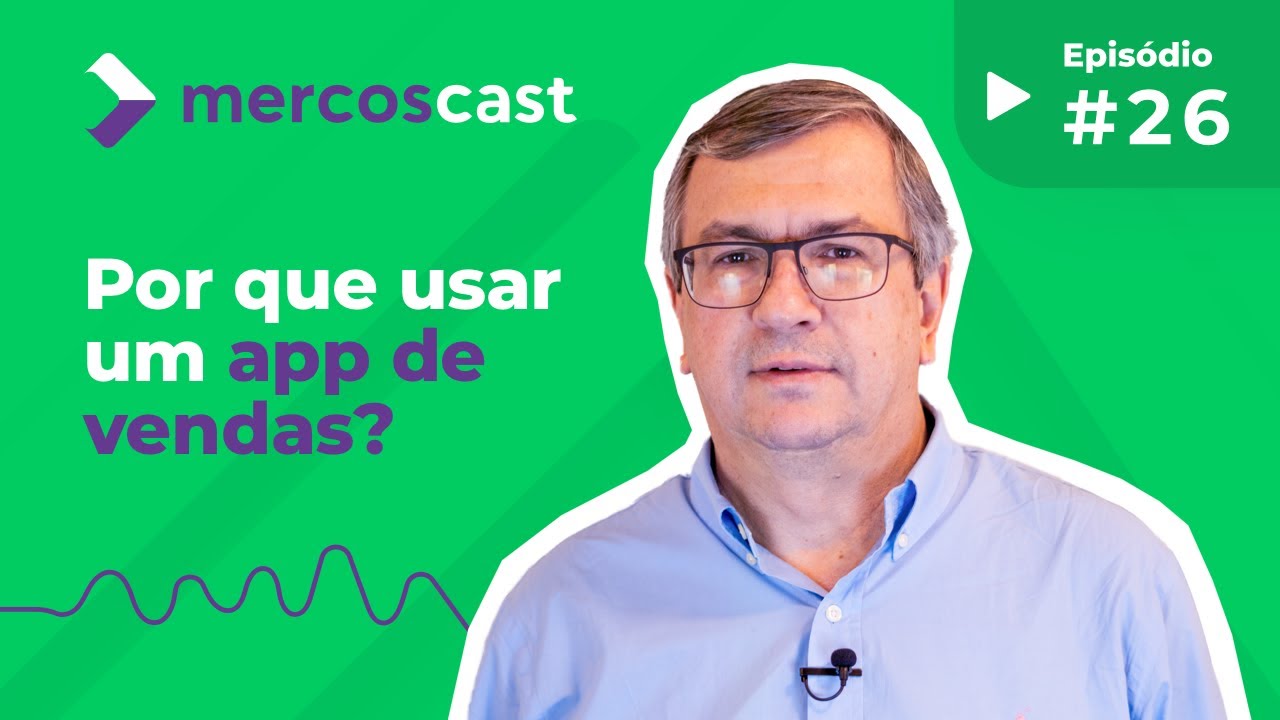 App de vendas: como vender mais com essa ferramenta [#mercoscast 26]
