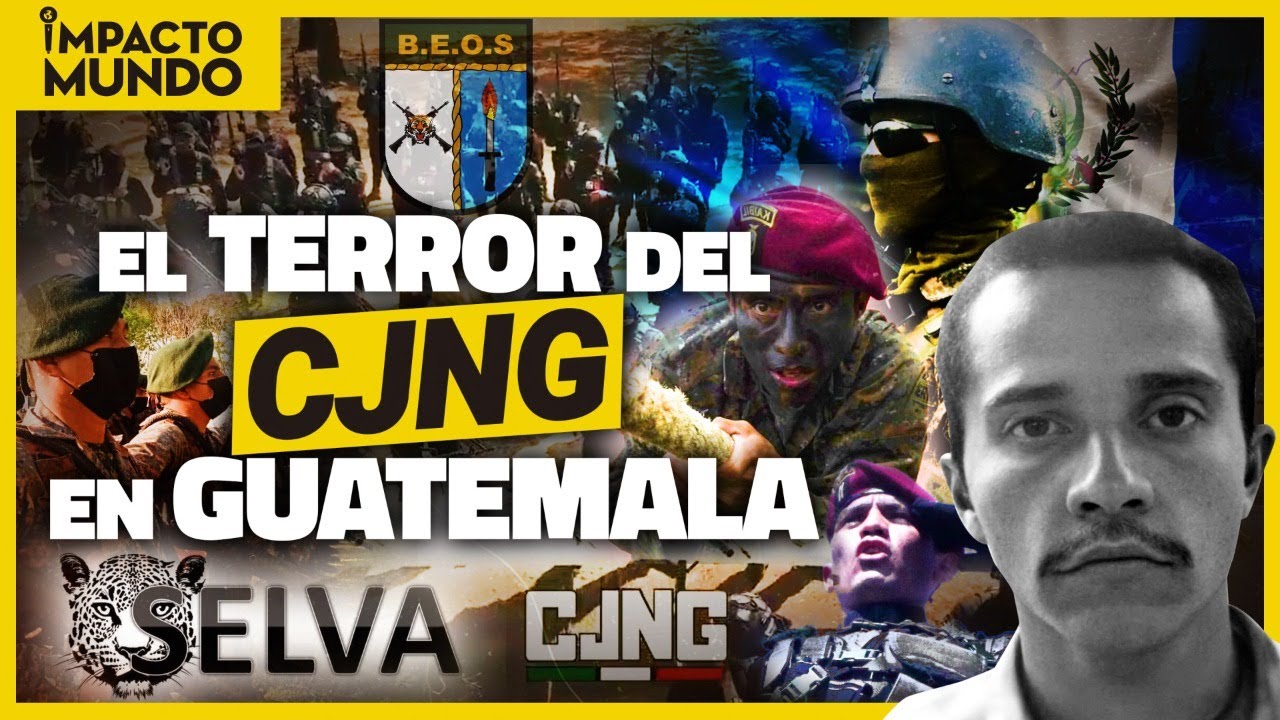 &iexcl;CJNG VS BEOS! La BRIGADA de OPERACIONES SELVA: el TERROR del MENCHO en GUATEMALA | Impacto Mundo