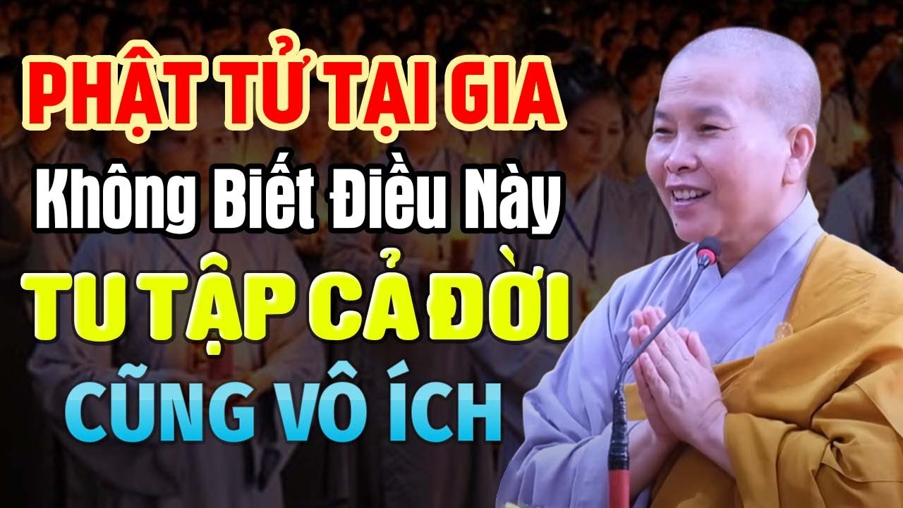 Phật Tử Tại Gia Không Biết Điều Này Tu Tập Cả Đời Cũng Vô Ích | SC. Thích Nữ Như Lan