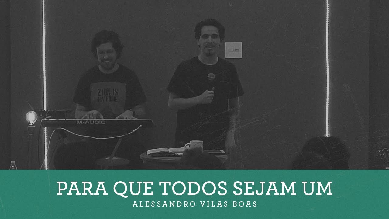 PARA QUE TODOS SEJAM UM | Alessandro Vilas Boas
