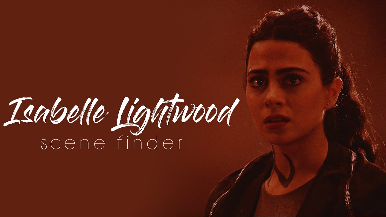 • Isabelle Lightwood | scene finder [S3C]