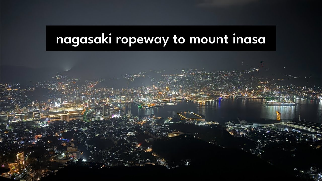Nagasaki Ropeway to Mount Inasa  - one of Japan&rsquo;s top night view