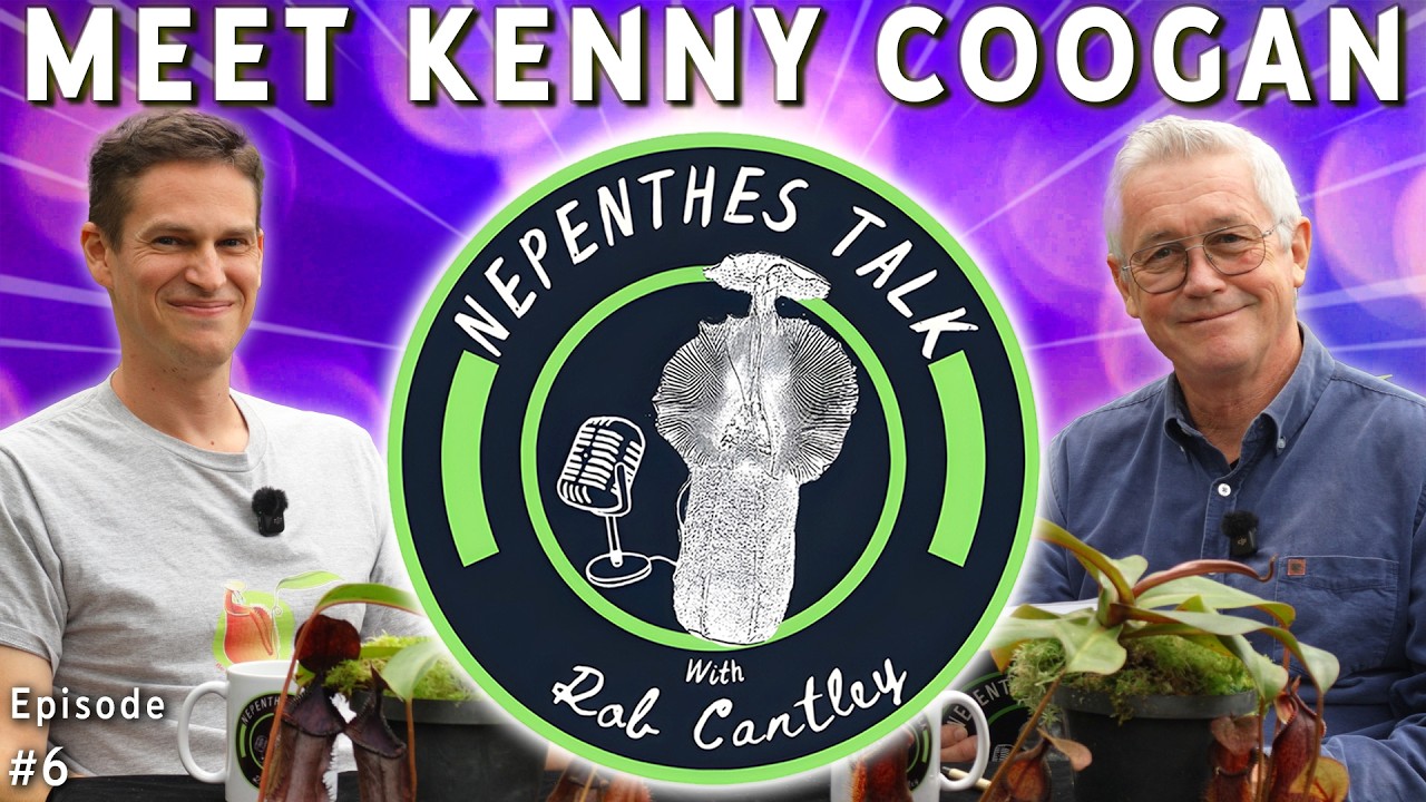 Nepenthes Talk with Rob Cantley - Episode 06 | Kenny Coogan