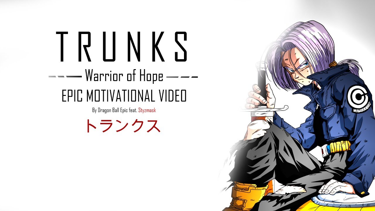 TRUNKS - Warrior of Hope [EPIC MOTIVATIONAL VIDEO]